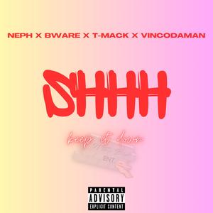 SHHH keep it down (feat. Ne3ph, Bware & T-Mack)