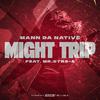 Mann Da Native - Might Trip (feat. Mr.Str8-8)