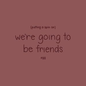 putting a spin on we're going to be friends