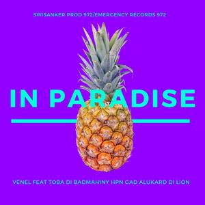 In paradise (feat. Ven'l, Toba Di Lion, SiwsankerProd, Toba Di Badmahiny, Konka-Bleachment-Deejay, Toba Di Badmahiny Hpn Gad AlukarDiLion, Manibians crew, Thotho Productions, Sylvia Siwsanker, Rvsquad, Schewpso & Unity Dom)