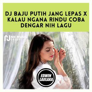 Dj Baju Putih Jang Lepas x Kalau Ngana Rindu Coba Dengar Nih Lagu