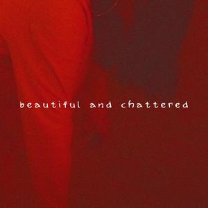 beautiful and chattered