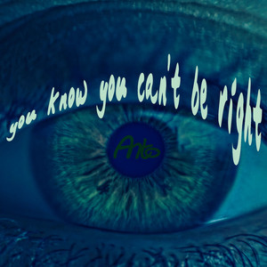 You Know You Can't Be Right