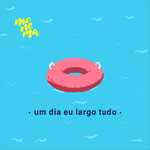 Um Dia Eu Largo Tudo