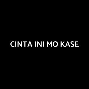 CINTA INI MO KASE