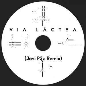 Vía Láctea ((Javi P3z Remix))