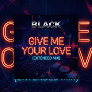 Give Me Your Love (BLACK Extended Mix)