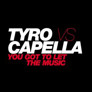 You Got to Let the Music (Tyro vs. Capella) [Radio Edit]