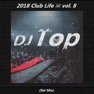 2018 Club Life ☠ vol. 8 (Set Mix)