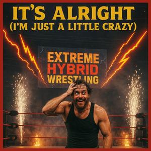 IT'S ALRIGHT (I'M JUST A LITTLE CRAZY)