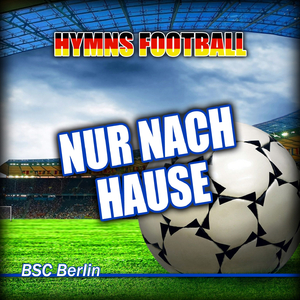 Nur Nach Hause (Hymnem BSC Berlin Anthems)