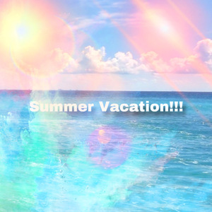 Summer Vacation!!!