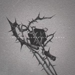 In Your Thornbounded Arms