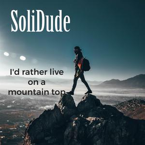 I´d rather live on a mountain top