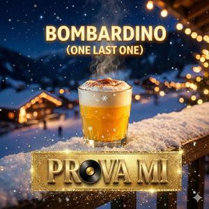 Bombardino (one last one)