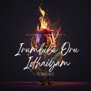 Irumbile Oru Idhaiyam (Reimagined)