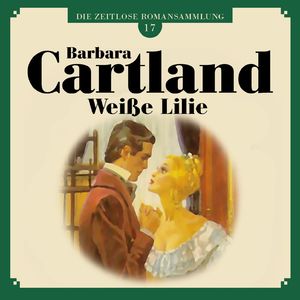 Weiße Lilie - Die zeitlose Romansammlung von Barbara Cartland 17, Kapitel 12