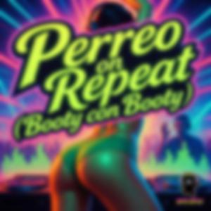 Perreo on Repeat (Booty con Booty)