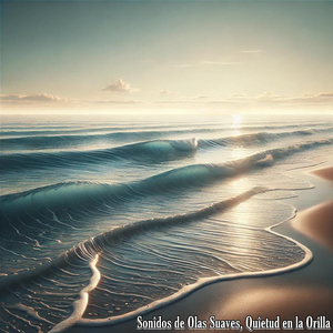 Sonidos de Olas Suaves, Melodías Relajantes del Mar