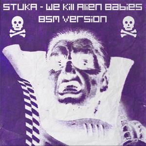 We Kill Alien Babies (feat. Yannis Tsatsiki, Chris Madler & Toby Van Mayhem) (BSM Version)