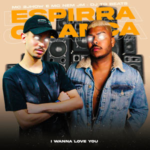 Espirra o Lança (feat. Mc 2Jhow & Mc Nem Jm) (I Wanna Love You Remix)