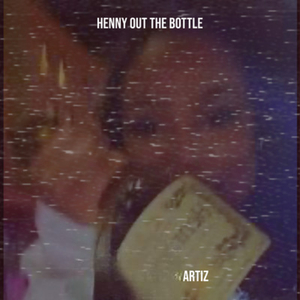 Henny out the Bottle