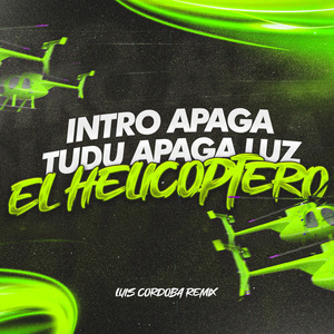Intro Apaga Tudu Apaga Luz + el Helicoptero
