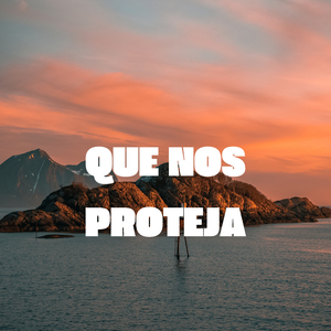 Que Nos Proteja