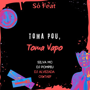 Toma Pou, Toma Vapo