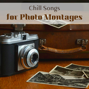 Chill Songs for Photo Montages