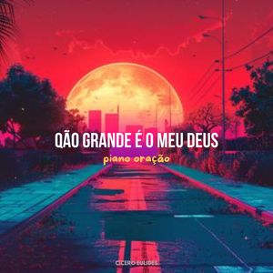 Quão Grande É Meu Deus - Piano Oração