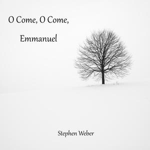 O Come, O Come, Emmanuel (Arr. Stephen Weber)