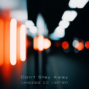 Don't Stay Away (feat. Imran)