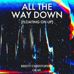 ALL THE WAY DOWN (FLOATING ON UP) (feat. Gray.)