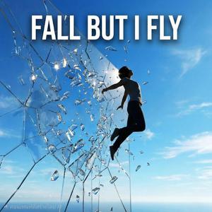FALL BUT I FLY
