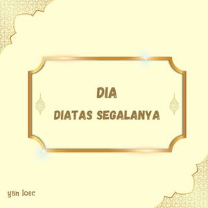 DIA DIATAS SEGALANYA