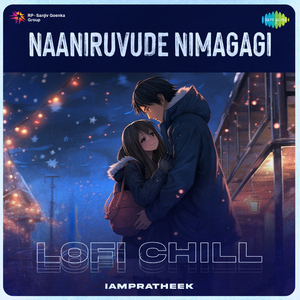 Naaniruvude Nimagagi - Lofi Chill