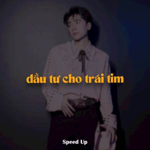 Đầu Tư Cho Trái Tim Ver 2 (Speed Up)