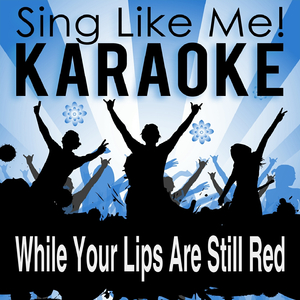 While Your Lips Are Still Red (Karaoke Version)