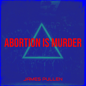 Abortion Is Murder