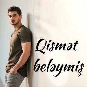 Qismət beləymiş