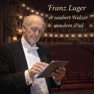 Walzer Opus 36 Franz Luger zaubert Walzer aus dem iPad