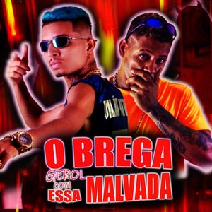 O Brega Gerol com Essa Malvada (Brega Funk)