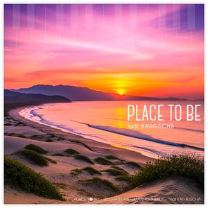 PLACE TO BE (feat. KATHIUSCHA)