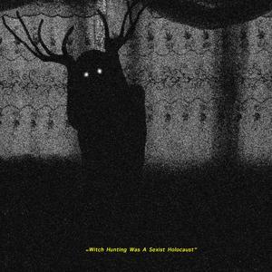 Witch Hunting Was A Sexist Holocaust (feat. Deadbloomer)