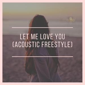Let Me Love You (Acoustic Freestyle) (Acoustic Freestyle)