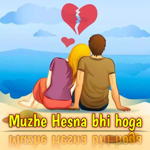 Muzhe hesna bhi hoga