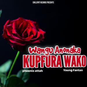 Wangu anonaka kupfura wako (feat. Phoenix attah)