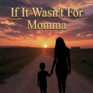 If It Wasn’t For Momma