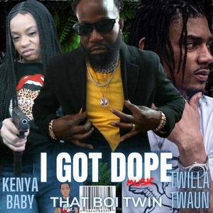 I GOT DOPE (feat. Twilla Twaun & Kenya Baby)